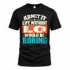 LO P02-TH11-226 – Personalized Admit It Life Without [Name] Would Be Boring T-Shirt – Custom Name Funny Gift