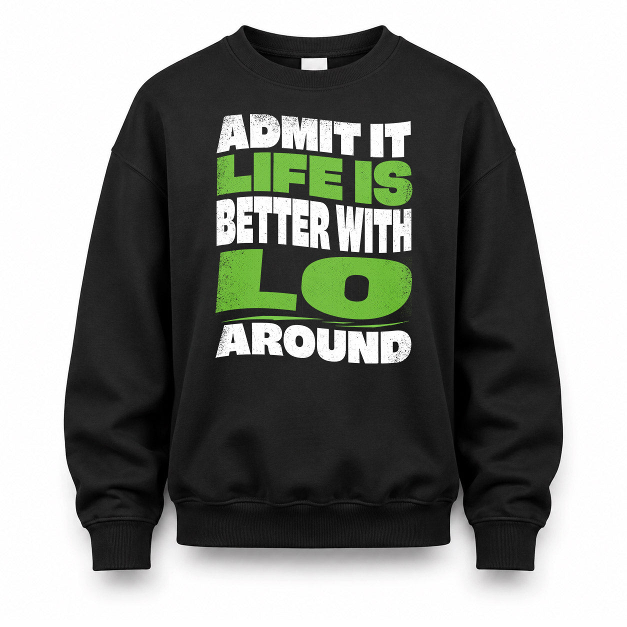 LO HP99-K4-189 – Personalized Funny Quote Apparel “Admit It, Life Is Better With NAME Around”