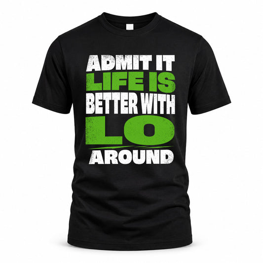 LO HP68-K4-189 – Personalized Funny Quote Apparel “Admit It, Life Is Better With NAME Around”