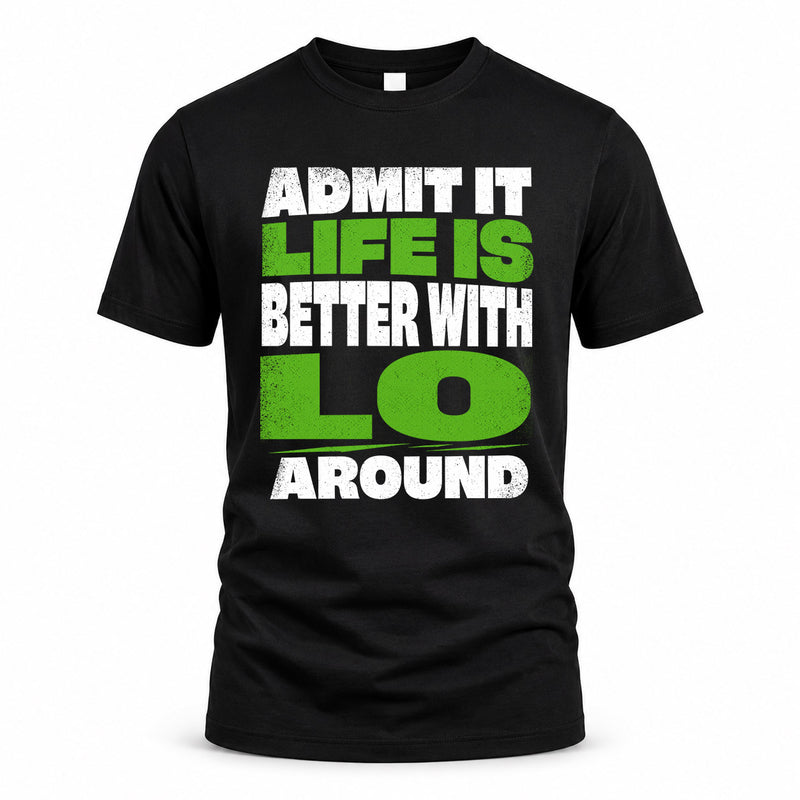 LO HP68-K4-189 – Personalized Funny Quote Apparel “Admit It, Life Is Better With NAME Around”