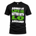 LO HP99-K4-189 – Personalized Funny Quote Apparel “Admit It, Life Is Better With NAME Around”