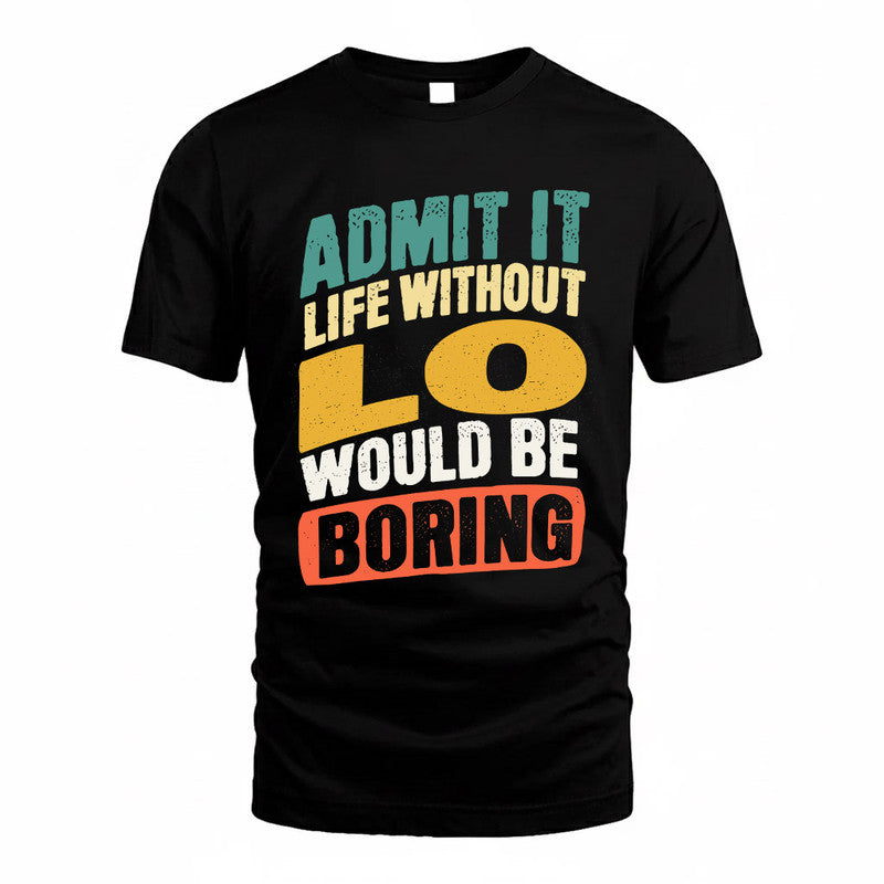 LO TP88-K4-229–Personalized Funny Quote Apparel “Life Without NAME Would Be Boring”