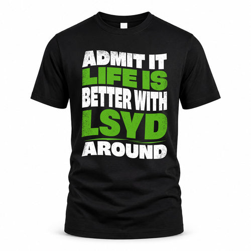 LSYD HP99-K4-189 – Personalized Funny Quote Apparel “Admit It, Life Is Better With NAME Around”