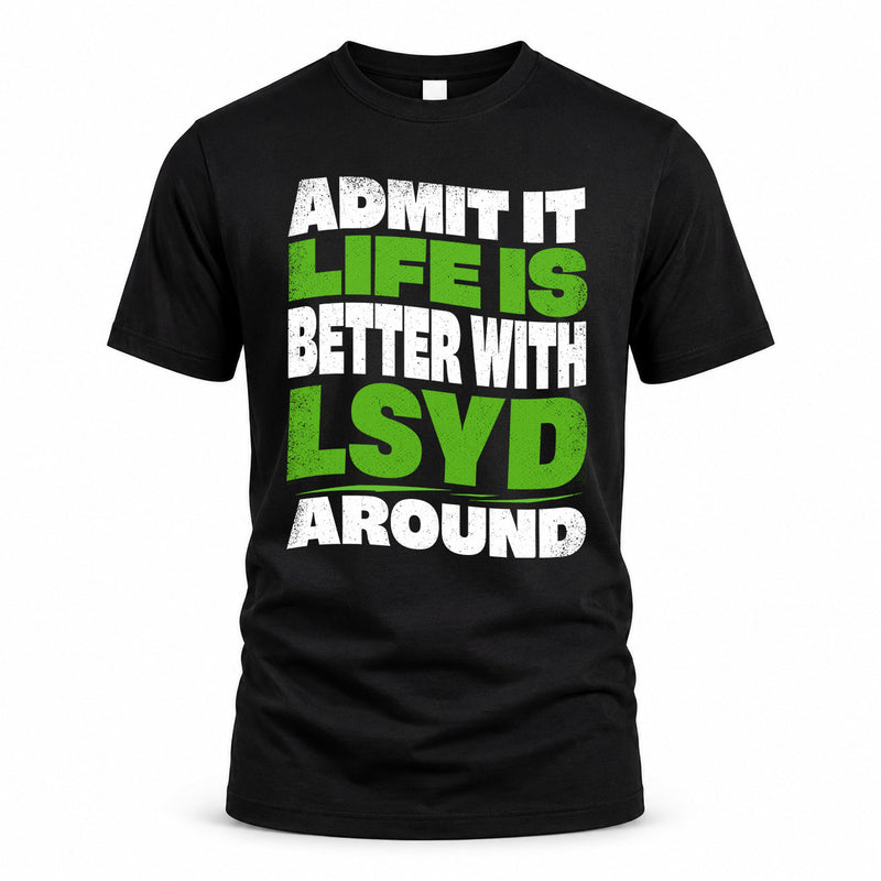 LSYD HP99-K4-189 – Personalized Funny Quote Apparel “Admit It, Life Is Better With NAME Around”