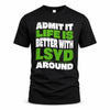 LSYD HP99-K4-189 – Personalized Funny Quote Apparel “Admit It, Life Is Better With NAME Around”