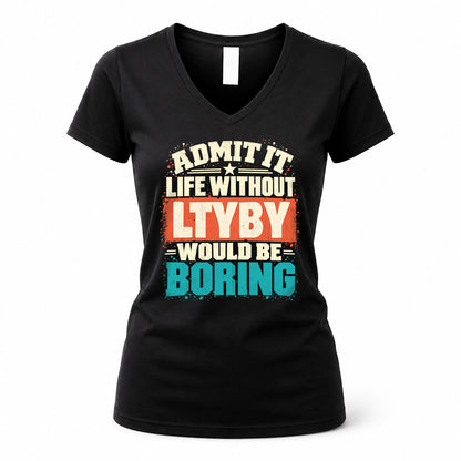 LTYBY P02-TH11-226 – Personalized Admit It Life Without [Name] Would Be Boring T-Shirt – Custom Name Funny Gift