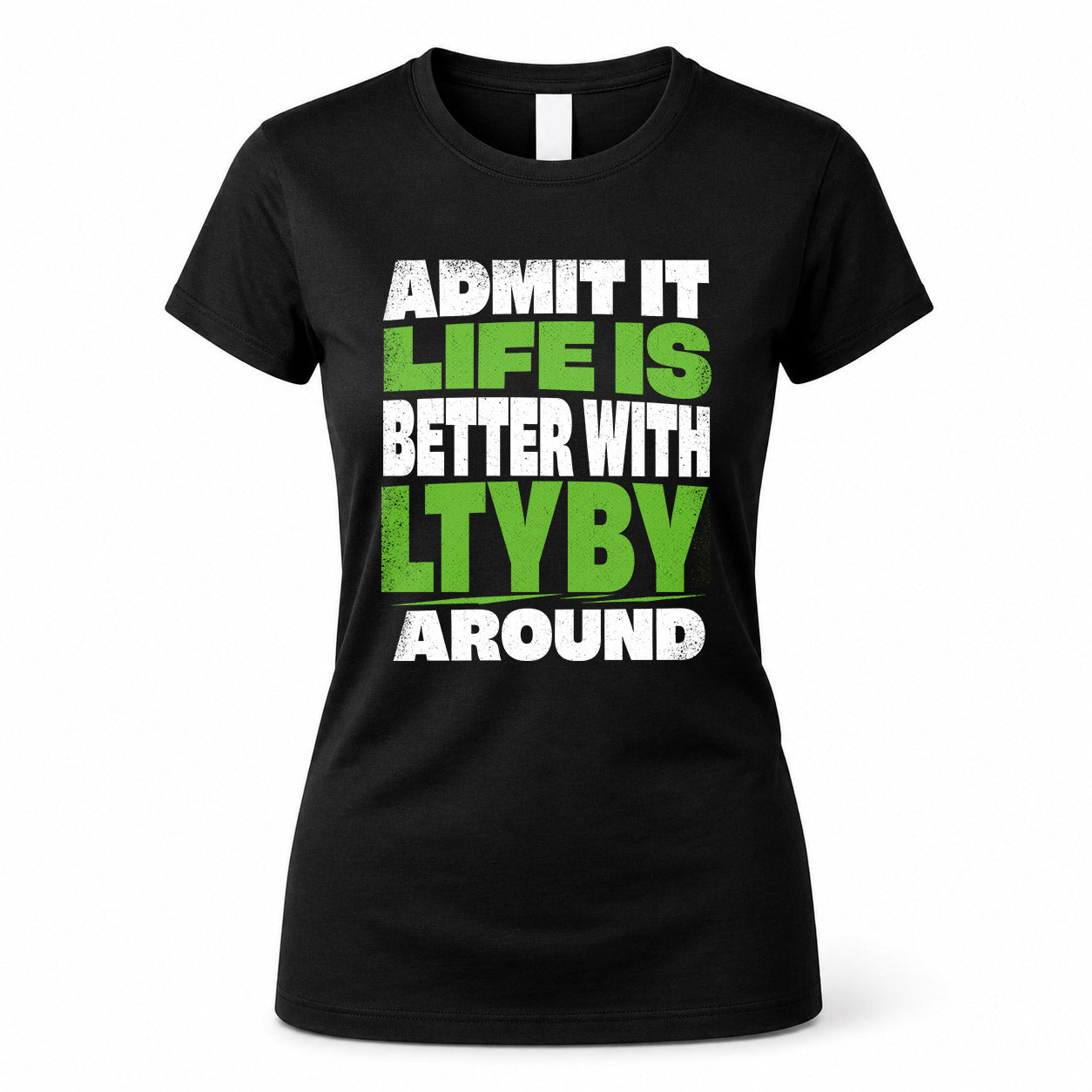 LTYBY HP68-K4-189 – Personalized Funny Quote Apparel “Admit It, Life Is Better With NAME Around”