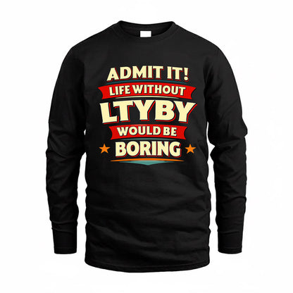 LTYBY  PH88-K2-106–Personalized Funny Quote Apparel “Life Without NAME Would Be Boring”
