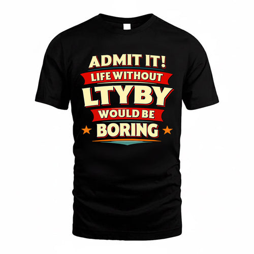 LTYBY  PH88-K2-106–Personalized Funny Quote Apparel “Life Without NAME Would Be Boring”