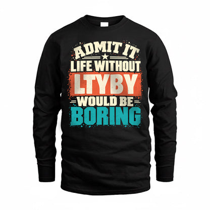 LTYBY P02-TH11-226 – Personalized Admit It Life Without [Name] Would Be Boring T-Shirt – Custom Name Funny Gift