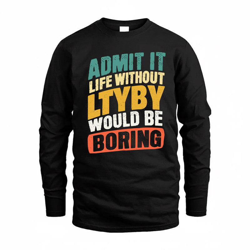 LTYBY TP88-K4-229–Personalized Funny Quote Apparel “Life Without NAME Would Be Boring”