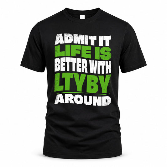 LTYBY HP99-K4-189 – Personalized Funny Quote Apparel “Admit It, Life Is Better With NAME Around”