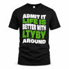 LTYBY HP99-K4-189 – Personalized Funny Quote Apparel “Admit It, Life Is Better With NAME Around”