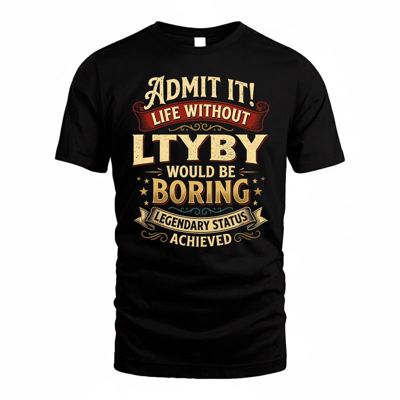 LTYBY TP65-K5-268–Personalized Funny Quote Apparel “Life Without NAME Would Be Boring”
