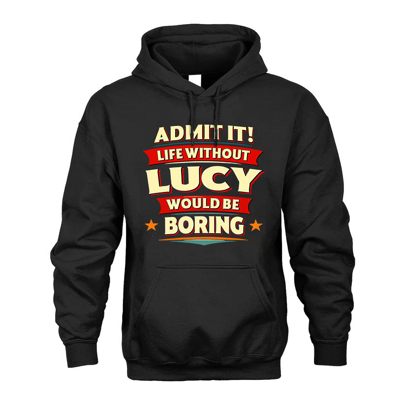 LUCY PH88-K2-106–Personalized Funny Quote Apparel “Life Without NAME Would Be Boring”