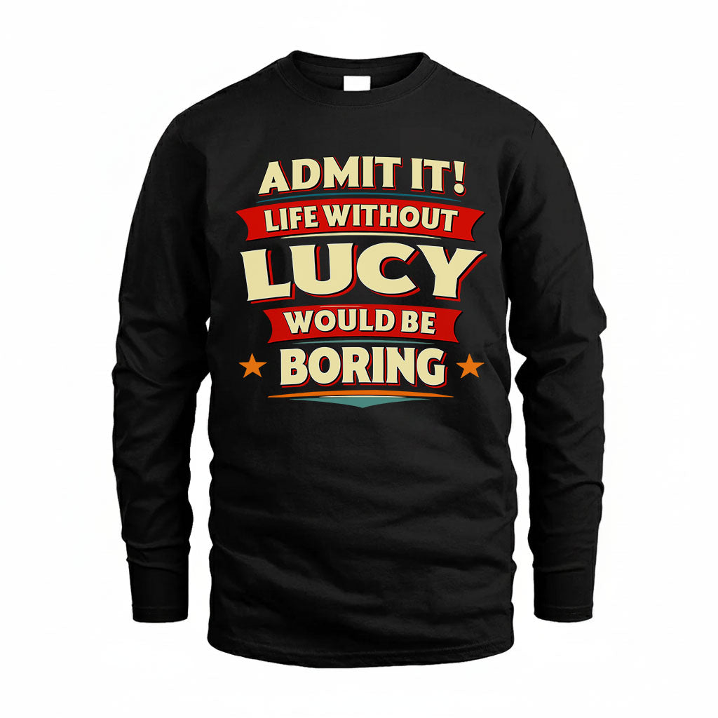 LUCY PH88-K2-106–Personalized Funny Quote Apparel “Life Without NAME Would Be Boring”