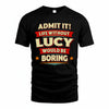 LUCY PH88-K2-106–Personalized Funny Quote Apparel “Life Without NAME Would Be Boring”