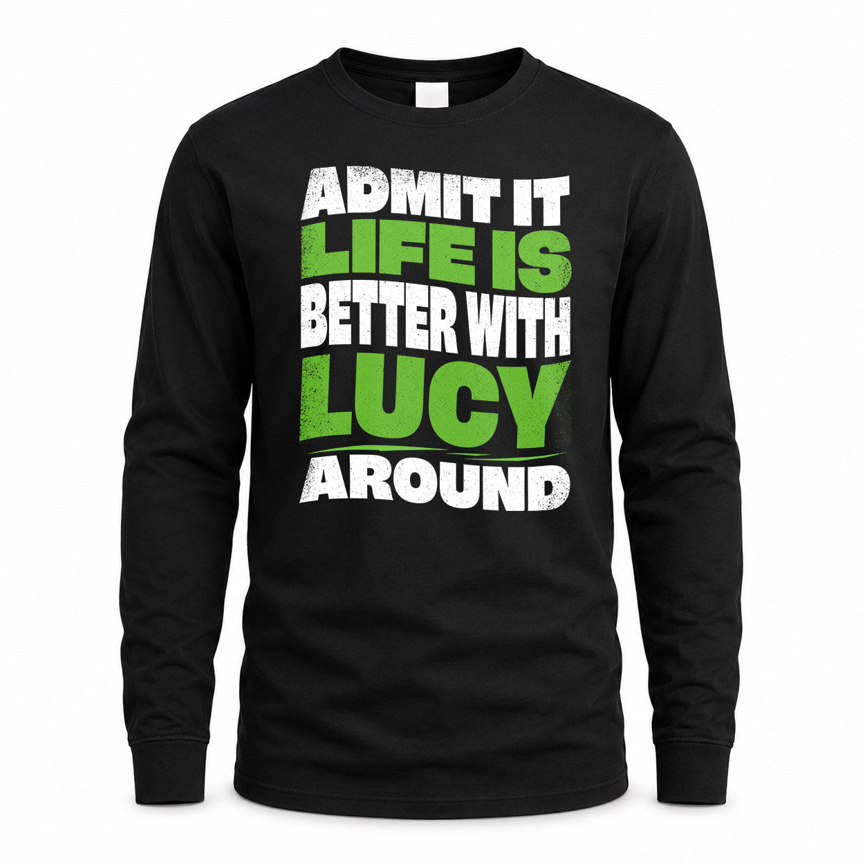 LUCY HP99-K4-189 – Personalized Funny Quote Apparel “Admit It, Life Is Better With NAME Around”