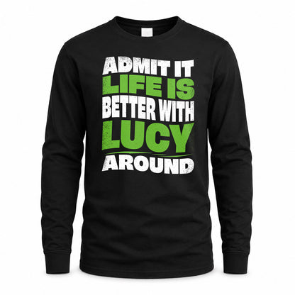 LUCY HP99-K4-189 – Personalized Funny Quote Apparel “Admit It, Life Is Better With NAME Around”