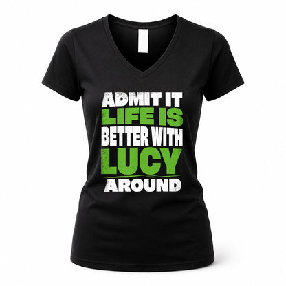 LUCY HP68-K4-189 – Personalized Funny Quote Apparel “Admit It, Life Is Better With NAME Around”