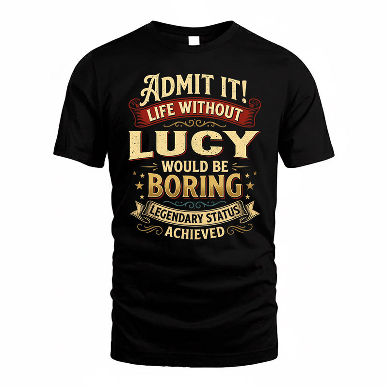 LUCY TP65-K5-268–Personalized Funny Quote Apparel “Life Without NAME Would Be Boring”