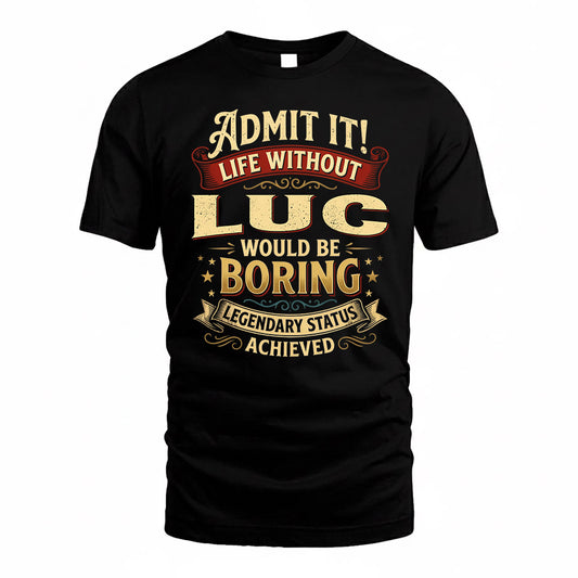 LUC TP65-K5-268–Personalized Funny Quote Apparel “Life Without NAME Would Be Boring”
