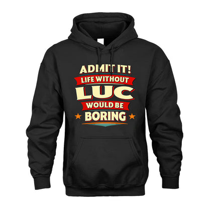 LUC PH88-K2-106–Personalized Funny Quote Apparel “Life Without NAME Would Be Boring”