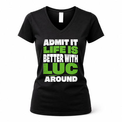 LUC HP68-K4-189 – Personalized Funny Quote Apparel “Admit It, Life Is Better With NAME Around”