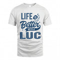 LUC HH88-K2–Personalized Name Quote T-Shirt Life Is Better With Unisex Gift
