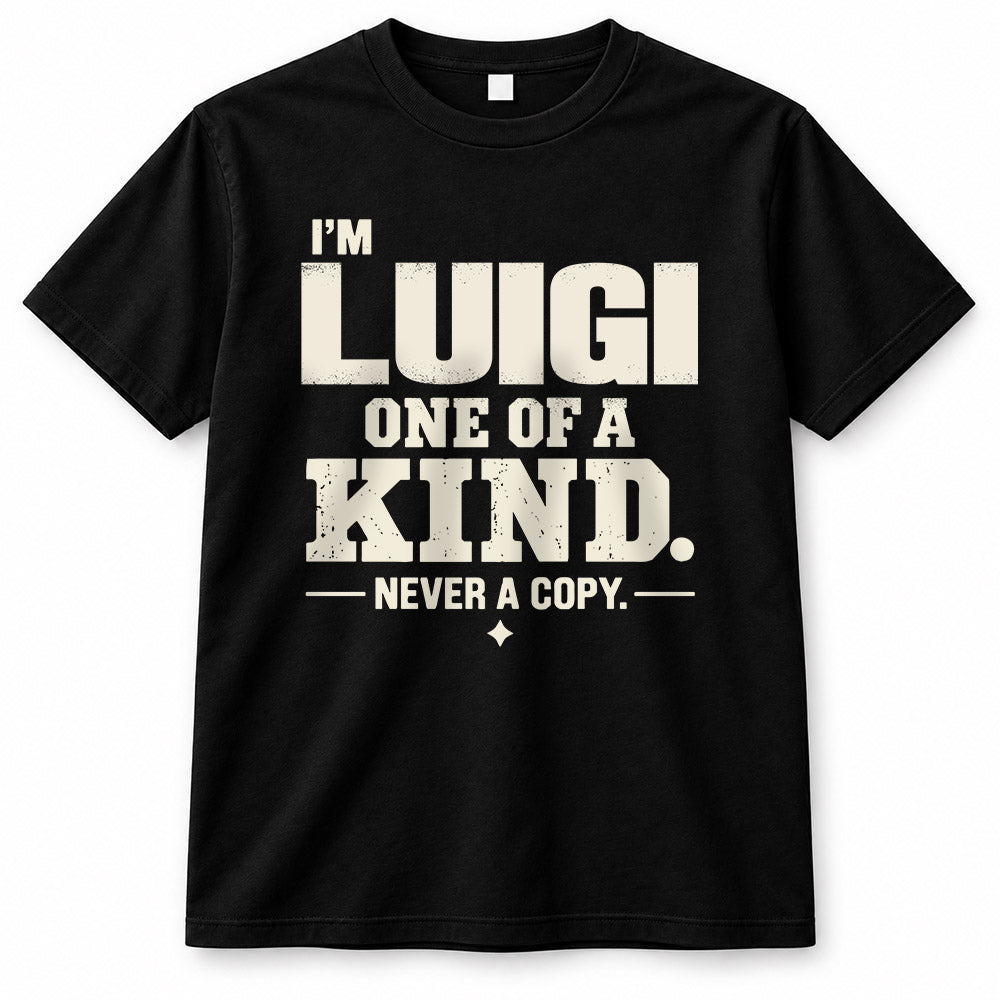 LUIGI P6-K4-228 Personalized Funny Quote Apparel “I’m NAME – One of a Kind, Never a Copy”