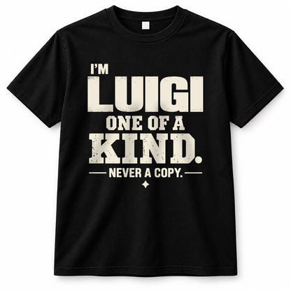LUIGI P6-K4-228 Personalized Funny Quote Apparel “I’m NAME – One of a Kind, Never a Copy”