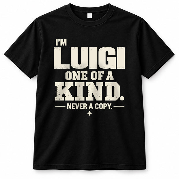 LUIGI P6-K4-228 Personalized Funny Quote Apparel “I’m NAME – One of a Kind, Never a Copy”