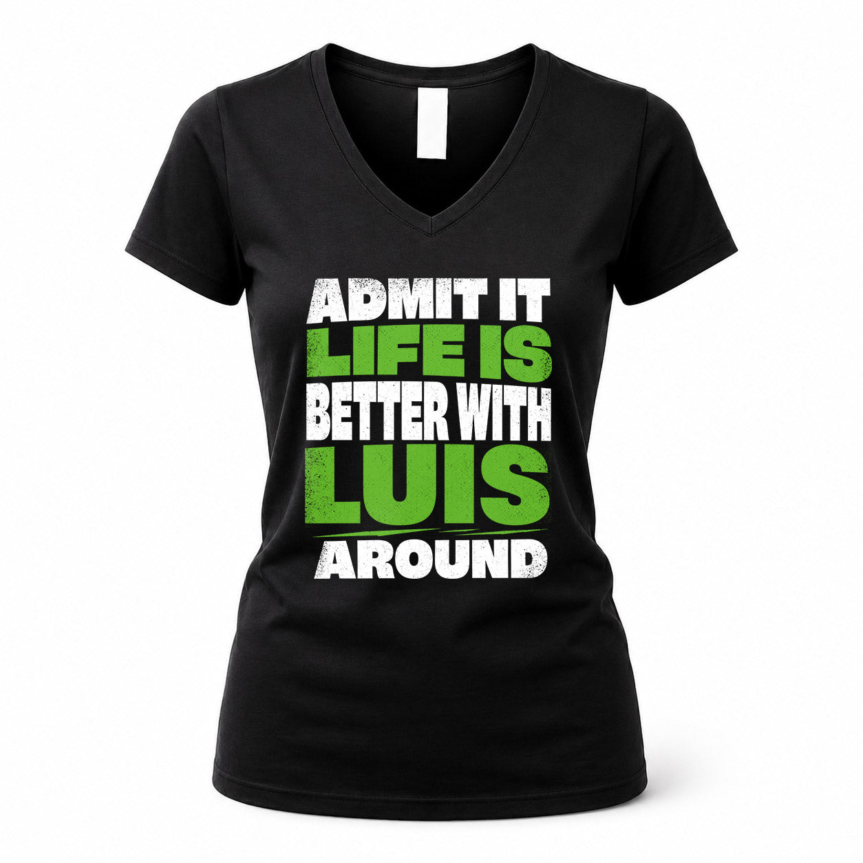 LUIS HP68-K4-189 – Personalized Funny Quote Apparel “Admit It, Life Is Better With NAME Around”