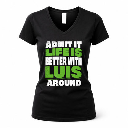 LUIS HP68-K4-189 – Personalized Funny Quote Apparel “Admit It, Life Is Better With NAME Around”