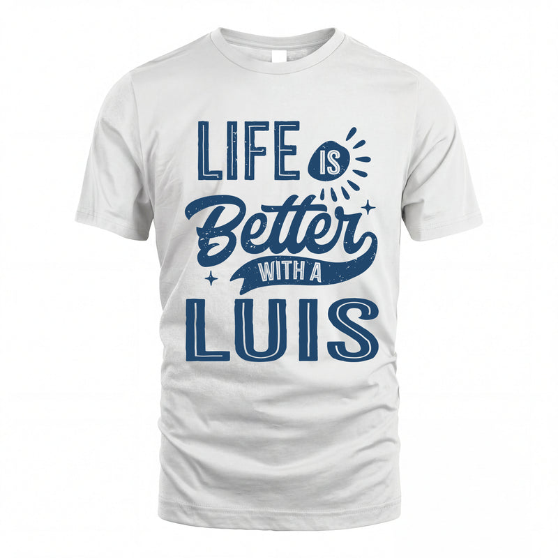 LUIS HH88-K2–Personalized Name Quote T-Shirt Life Is Better With Unisex Gift