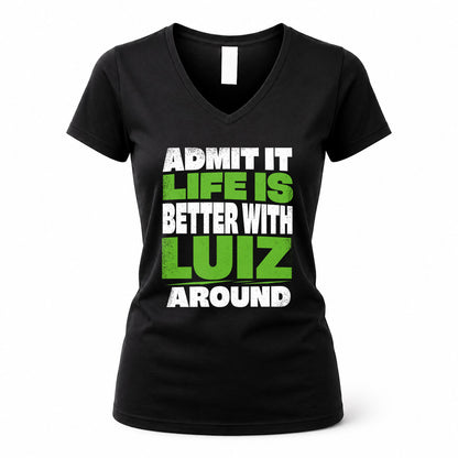 LUIZ HP68-K4-189 – Personalized Funny Quote Apparel “Admit It, Life Is Better With NAME Around”