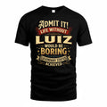 LUIZ TP65-K5-268–Personalized Funny Quote Apparel “Life Without NAME Would Be Boring”