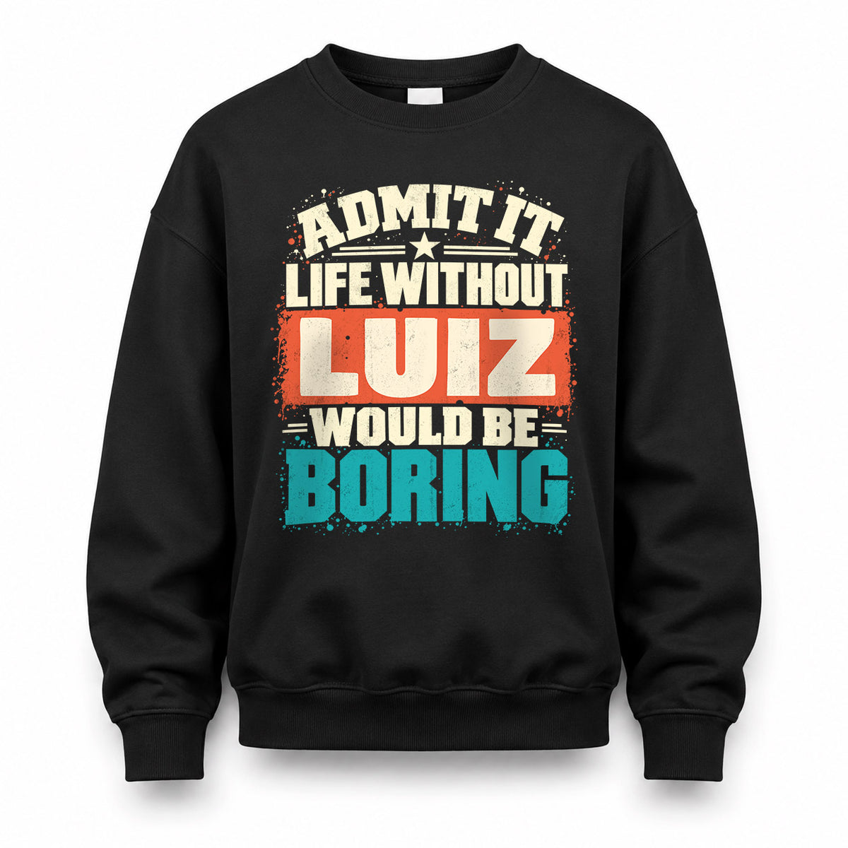 LUIZ P02-TH11-226 – Personalized Admit It Life Without [Name] Would Be Boring T-Shirt – Custom Name Funny Gift