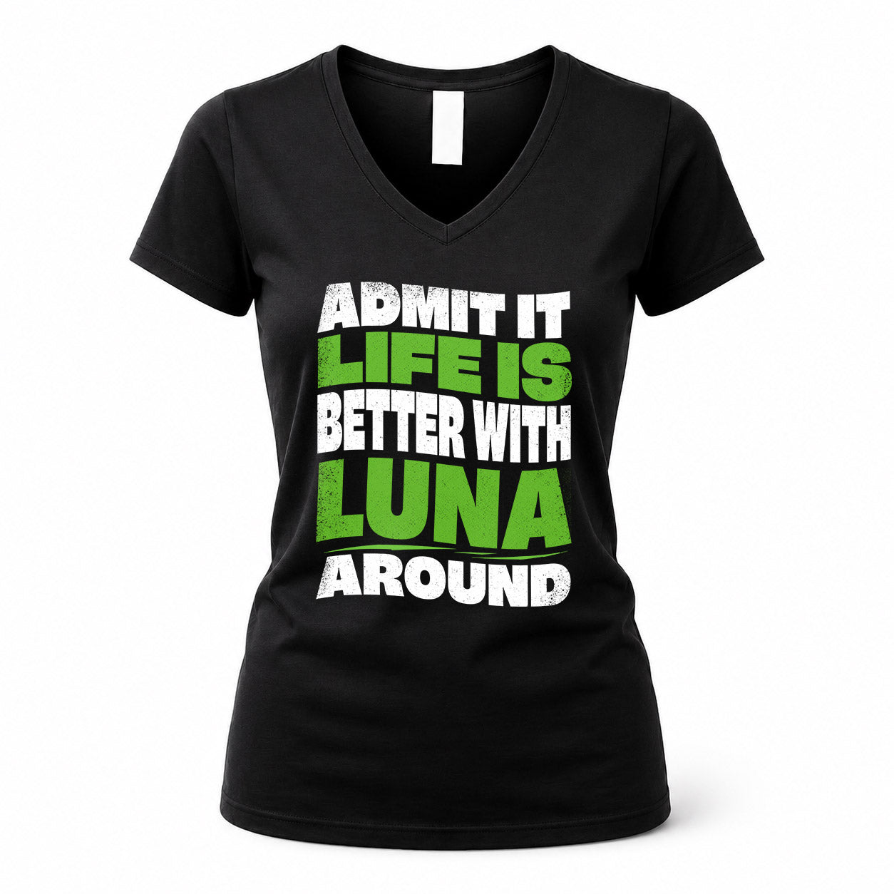 LUNA HP99-K4-189 – Personalized Funny Quote Apparel “Admit It, Life Is Better With NAME Around”