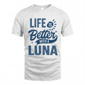 LUNA HH88-K2–Personalized Name Quote T-Shirt Life Is Better With Unisex Gift