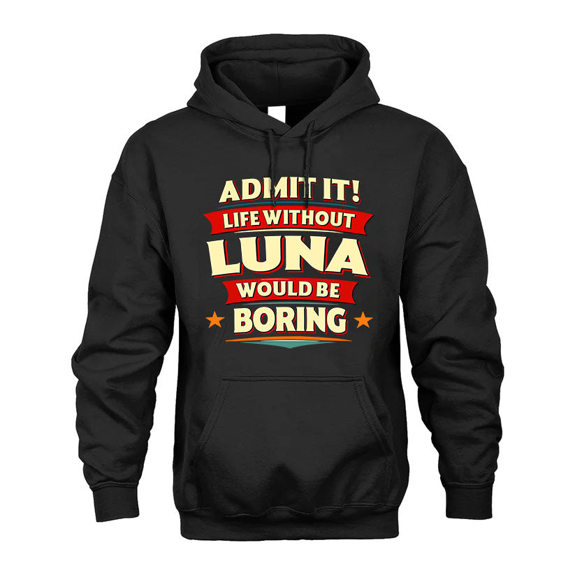 LUNA PH88-K2-106–Personalized Funny Quote Apparel “Life Without NAME Would Be Boring”