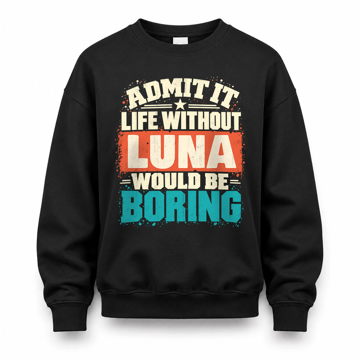 LUNA P02-TH11-226 – Personalized Admit It Life Without [Name] Would Be Boring T-Shirt – Custom Name Funny Gift