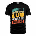 LUU TP88-K4-229–Personalized Funny Quote Apparel “Life Without NAME Would Be Boring”