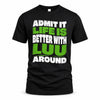 LUU HP99-K4-189 – Personalized Funny Quote Apparel “Admit It, Life Is Better With NAME Around”