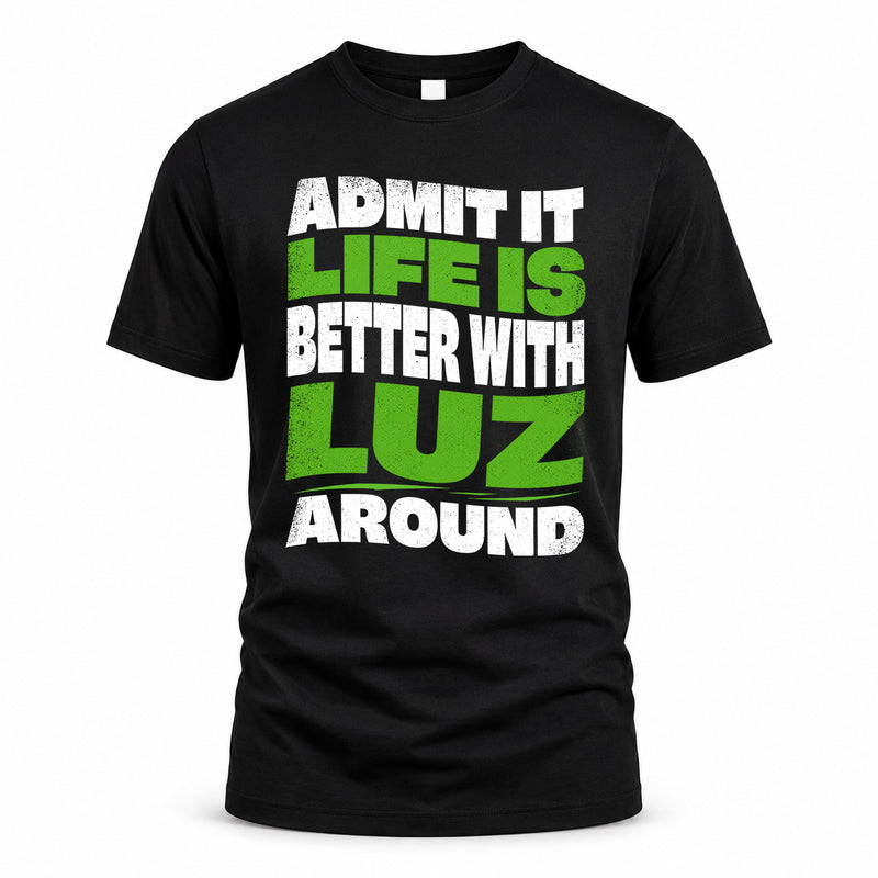 LUZ HP99-K4-189 – Personalized Funny Quote Apparel “Admit It, Life Is Better With NAME Around”