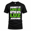 LUZ HP68-K4-189 – Personalized Funny Quote Apparel “Admit It, Life Is Better With NAME Around”