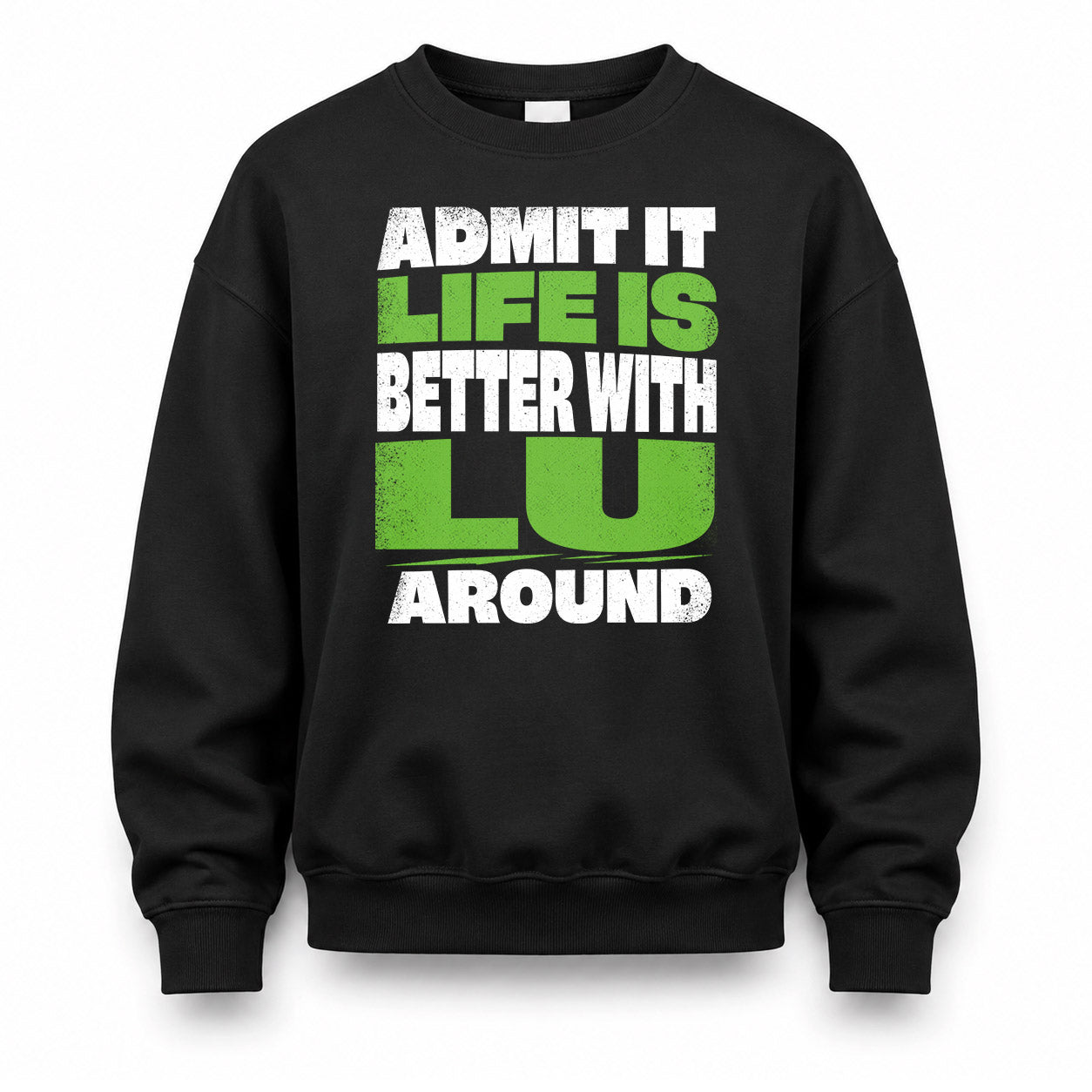 LU HP68-K4-189 – Personalized Funny Quote Apparel “Admit It, Life Is Better With NAME Around”