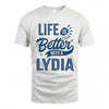 LYDIA HH88-K2–Personalized Name Quote T-Shirt Life Is Better With Unisex Gift