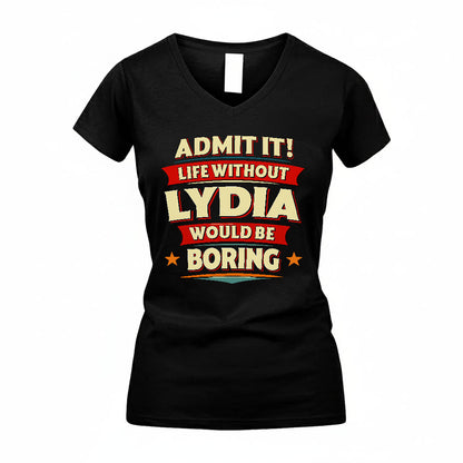 LYDIA PH88-K2-106–Personalized Funny Quote Apparel “Life Without NAME Would Be Boring”