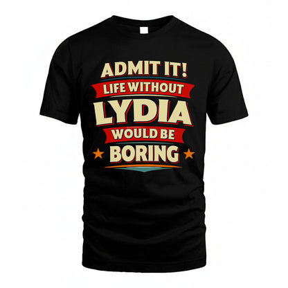 LYDIA PH88-K2-106–Personalized Funny Quote Apparel “Life Without NAME Would Be Boring”